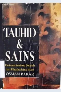 Cover Tauhid dan sains :  Esai-esai Tentang Sejarah dan Filsafat Sains Islam / Osman Bakar
