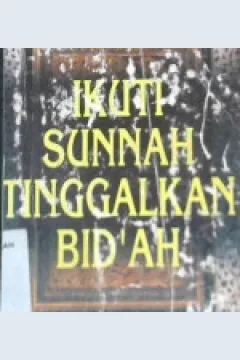 Cover Ikuti sunnah tinggalkan bi'dah / Al Hafish Jalaluddin As-Suyuti ; Penerjemah, Saefuddin Zuhri