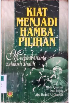 Cover Kiat menjadi hamba pilihan :  Menurut ulama Salafush-Shalih / Ibnu Qayyim, Ibnu Rajab, Abu Hamid Al-Ghazali ; penerjemah, Wawan Djunaedi Soffandi, S.Ag.