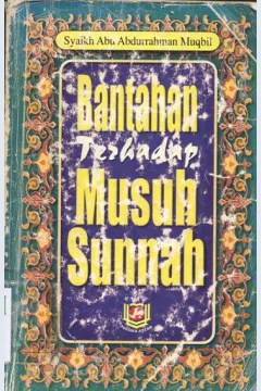 Cover Bantahan terhadap musuh sunnah / Abu Abdurrahman Muqbil Bin Hadi Al Wadi'i ; penerjemah, Munawwir A. Djisari