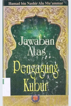 Cover Jawaban atas pengagung kubur / Hamad Bin Nashir Alu Mu'ammar ; penerjemah, Abdul Syukur