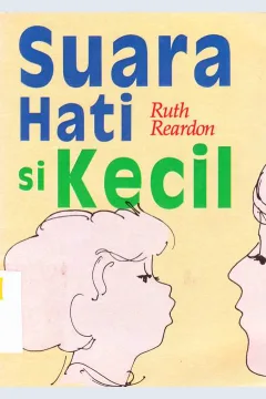 Cover Suara hati si kecil :  Buku " wajib " untuk orangtua / Ruth Reardon : alih bahasa Dra. Med. Meitasari Tjandrasa