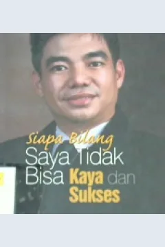 Cover Siapa bilang saya tidak bisa kaya dan sukses / Nufirwan, SE, MM