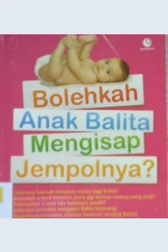 Cover Bolehkah Anak Balita Menghisap Jempolnya? :  Seratus dua puluh tiga tanya jawab seputar mendidik dan mengasuh balita / Ernawati dan Team Episentrum