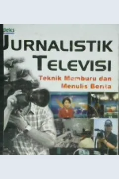 Cover Jurnalistik televisi :  Teknik memburu dan menulis berita TV / Drs. Arifin S. Harahap, Msi.,