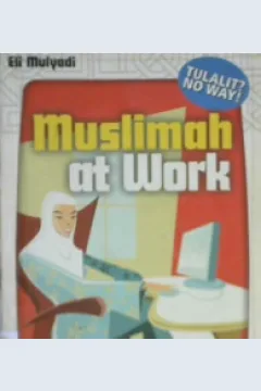 Cover Muslimah at work, Strategi sukses pribadi dan karir / Eli Mulyadi; Editor, H.A. Fulex Bisyri