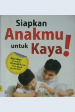 Cover Siapkan ankamu untuk kaya :  Kiat-kiat mempupuk mental kaya pada anak sejak dini / Agus N. Cahyo; editor, Abdul Syukur