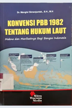 Cover Konvensi PBB 1982Tentang Hukun Laut :  Makna dan Manfaatnya bagi Bangsa Indonesia / Dr. Mangisi Simanjuntak, SH.,M.H.