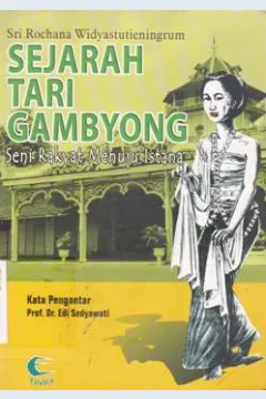 Cover Sejarah tari gambyang :  Seni rakyat menuju istana / Sri Rochana Widyastutieningrum ; editor, Kundharu Saddhono
