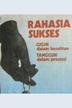 Cover Rahasia sukses, gigih dalam kesulitan tangguh dalam prestasi / Dr. Robert H Schuller