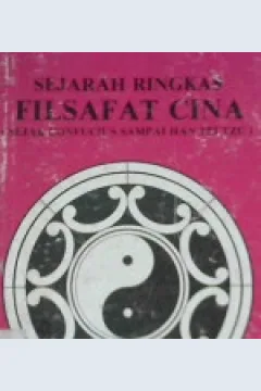 Cover Sejarah ringkas filsafat cina (Sejak confucius sampai han fei tzu) / Oleh : Fung Yu Lan; Alih Bahasa, Drs. Soejono Soemargono