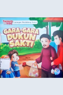 Cover Tauhid for kids: larangan mendatangi dukun :  Gara-gara Dukun Sakti / Ryu Tri; Penyunting: Ratih Cahaya
