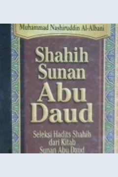 Cover Shahih sunan Abu Daud buku :  Seleksi hadis shahih dari kitab sunan Abu Daud jilid 1 / Muhammad Nashiruddin Al Albani; Penerjemah: Abd. Mufid Ihsan