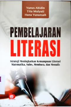 Cover Pembelajaran literasi :  Strategi meningkatkan kemampuan literasi, matematika, sains, membaca, dan menulis / Yunus Abidin