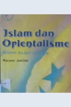 Cover Islam dan Orientalisme :  Sebuah kajian analitik / Maryam Jamilah