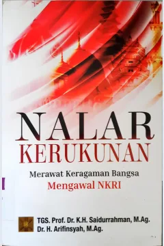 Cover Nalar Kerukunan :  Merawat Keragaman Bangsa Mengawal NKRI / Prof. Dr. K.H. Saidurrahman,M.Ag., Dr. H. Arifinsyah, M.Ag.