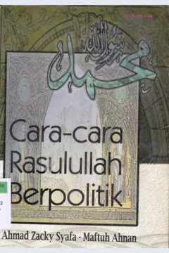 Cover Cara rasulullah berpolitik / Ahmad Zacky Syafa, Maftuh Ahnan