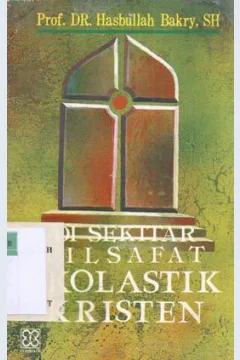 Cover Di sekitar filsafat skolastik kristen / Prof. DR. KH. Hasbullah Bakry, SH
