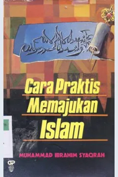 Cover Cara praktis memajukan islam / Muhammad Ibrahim Syaqrah; Penerjemah: Wasiq Abdurrazzaq
