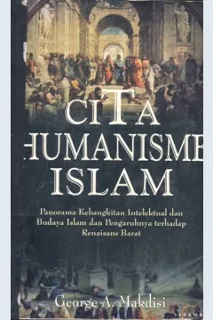Cover Cita Humanisme Islam :  Panorama kehidupan intlektual dan budaya islam dan pengaruhnya terhadap renaisans barat / George A. Makdisi