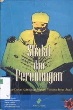 Cover Shalat dan perenungan :  Dasar-dasar kehidupan ruhani menurut Ibnu 'Arabi / R.W.J. Austin, Stephen Hirtesten, Souad Hakim, Layla Shamash, Michel Chodhiewicz