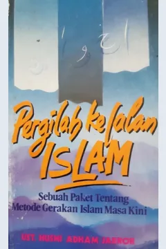 Cover Pergilah ke jalan islam :  Sebuah paket tentang metode gerakan islam masa kini / UST. Husni Adham Jarror; Penerjemah: Abu Fahmi
