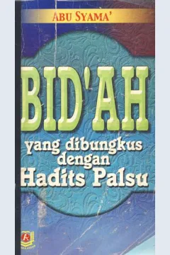 Cover Bid'ah yang dibungkus dengan hadits palsu / Abu syamah; Penerjemah, Abu hilmi tazkiyatul fikri, Kamaluddin sa'diyatulharamain; Editor, Abu rania