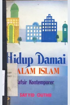 Cover Hidup damai dalam islam :  Tafsir kontemporer / Sayyid Quthb; Penerjemah: Abu Fahmi, Ibnu Marjan