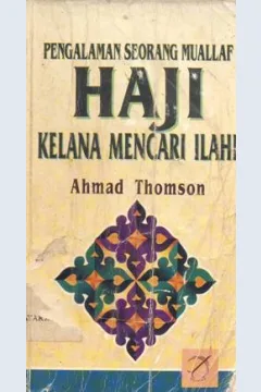 Cover Pengalaman seorang muallaf Haji :  Kelana mencari Ilahi / Ahmad Thomson