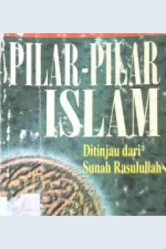 Cover Pilar-pilar Islam ditinjau dari Sunnah Rasulullah / Dr. Ahmad Umar Hasyim; penerjemah Drs. Dedi Junaedi