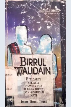 Cover Birrul walidain :  Berbakti kepada orang tua di kala hidup dan sesudah mati / Imam Ibnul Jauzi ; editor, Drs. Jauhari, Saiful Islam Ali, Drs. A. H. Baadilla