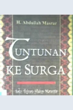 Cover Tuntunan ke surga :  Satu tujuan hidup manusia / H. Abdullah Masrur