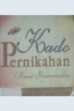 Cover Kado pernikahan buat generasiku :  Solusi islam dalam seks, cinta dan pengantin baru / H, Subhan Nurdin