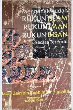 Cover Mengenal mudah rukun islam rukun iman rukun ihsan secara terpadu / Habib Zain bin Ibrahim bin Sumaith