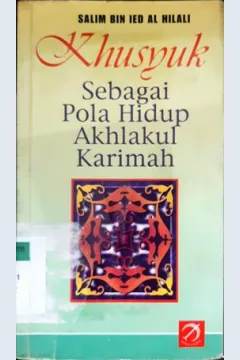 Cover Khusyuk sebagai pola hidup akhlakul karimah / Salim bin Ied Al Hilali ; penerjemah, Ma'ruf Abdul Jalil, Syariel