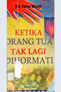 Cover Ketika orang tua tak lagi dihormati / H.A. Fulex Bisyri