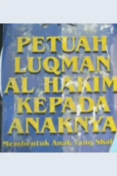 Cover Petuah Luqman Al-Hakim kepada anaknya :  Membentuk anak yang shaleh / Muhammad Khair Ramadhan Ysusf
