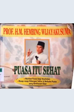 Cover Puasa itu sehat :  Manfaat puasa bagi kkesehatan dan resep-resep hidangan sahur dan berbuka puasa  yang berkhasiat obat / Prof.H.M.Hembing Wijayakusuma