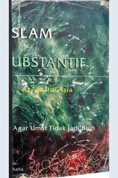 Cover Islam Substantif :  Agar umat tidak jadi buih / Azyumardi Azra; Editor, Idris Thaha
