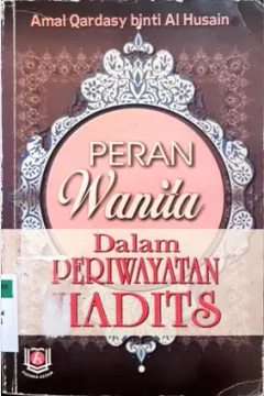 Cover Peran wanita dalam periwayatan hadist / Amal Qardasy binty Al Husain; penerjemah, Muhammad Faishal
