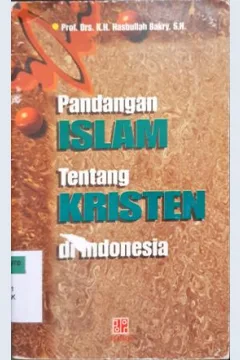 Cover Pandangan Islam tentang kristen Indonesia / Prof. Drs. K.H. Hasbullah Bakry, S.H.