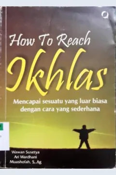 Cover How to reach ikhlas / Wawan Susetya, Ari Wardhani, Muashofah,S.Ag.; Editor, Muhammad Fahmi