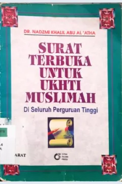 Cover Surat terbuka untuk ukhti muslimah di seluruh perguruan tinggi / Dr. Nadzmi Khalil Abu Al-Atha; Penerjemah, Z,A Sofwan;Editor, Trisno Sosilo