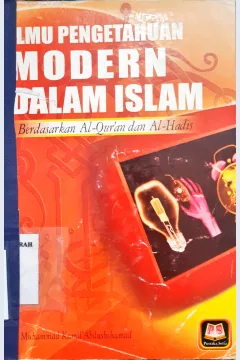 Cover Ilmu pengetahuan modern dalam islam berdasarkan Al-qur'an dan Al-Hadist / Muhammad Kamil 'Abdushshamad ; Penerjemah, Bahrum Abu Bakar ; Editor, Maman Abd. Djaliel