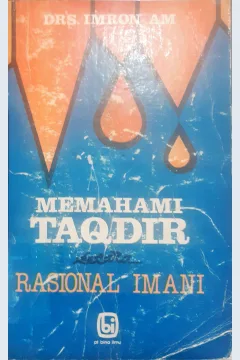 Cover Memahami taqdir secara rasional imani :  Sebuah kajian analisis terhadap wahyu dengan pendekatan konteks alam fisis / Drs. Imron AM