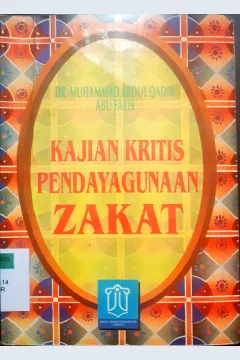 Cover Kajian kritis pendayagunaan zakat / DR. Muhammad Abdul Qadir Abu Faris; Penerjemah, DR.H.S.Agil Husin Al Munawar, M.A.