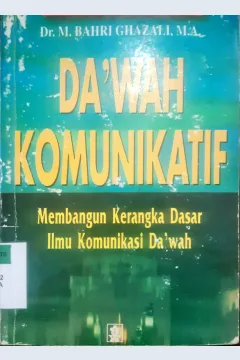 Cover Da'wah komunikatif :  Membangun kerangka dasar ilmu komunikasi da'wah / DR. M. Bahri Ghazali, M.A.