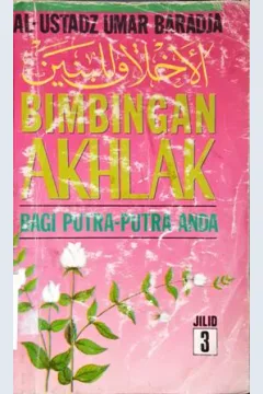 Cover Bimbingan akhlak bagi putra-putri anda 3 :  Terjemahan al-akhlaq lil baniin / Al-Ustadz Umar Bin Achmad Baradja ; penerjemah: Abu Musthafa Alhalaby