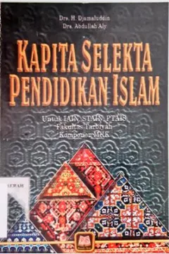 Cover Kapita selekta pendidikan islam :  Untuk IAIN, STAIN, PTAIS Fakultas Tarbiyah Komponen MKK / Drs. H. Djamaluddin, Abdullah Aly