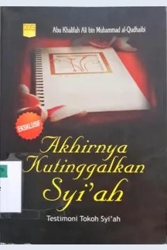 Cover Akhirnya kutinggalkan syi'ah :  Testimoni tokoh syi'ah / Abu Khalifah Ali bin Muhammad al-Qudhaibi; Penerjemah, Ganna Pryyadharizal Ananedi; Editor, tim pustaka Imam Ahmad